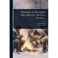 History of Bunker Hill Battle. With a Plan. ...
