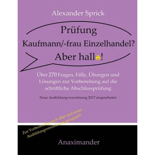 Prüfung Kaufmann/-frau Einzelhandel? Aber hallo!: Über 270 Fragen, Fälle, Übungen und Lösungen zur Vorbereitung auf die schriftliche Abschlussprüfung