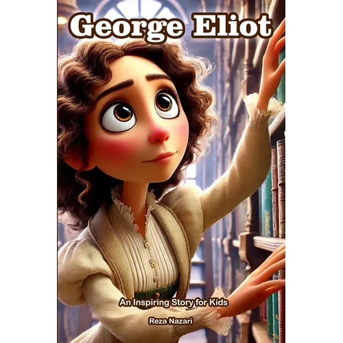 The Story of George Eliot: An Inspiring Story for Kids