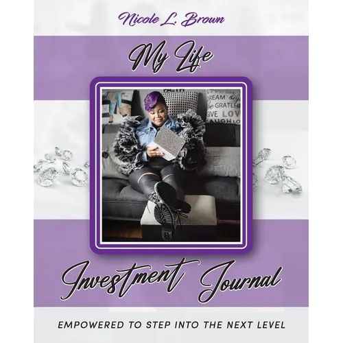 My Life Investment Journal - Empowered to Step into the Next Level