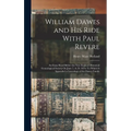William Dawes and His Ride With Paul Revere: An Essay Read Before the New England Historical Genealogical Society On June 7, A. D. 1876: To Which Is A