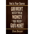 God Doesn't Need your Money You Need God's Money: God is your Source