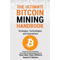 The Ultimate Bitcoin Mining Handbook: Strategies, Technologies and Innovations