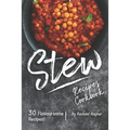 Stew Recipes Cookbook: 30 Flavoursome Recipes!