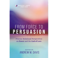 From Force to Persuasion: Process-Relational Perspectives on Power and the God of Love