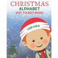 Christmas Alphabet Dot to Dot Book for Kids: Cute Christmas Alphabet Dot to Dot Activity Book for Kids Girls and Boys Alphabet Dot to Dot Coloring Boo