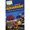 HowExpert Guide to Aquariums: 101 Tips to Learn How to Set Up Your Aquarium, Add Fishes, Maintain Your Fish Tank, and Enjoy Fishkeeping