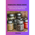 Dominating Freeze Drying: An Extensive Manual for Safeguarding Food sources for Benefit and Joy