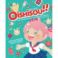 Oishisou!! the Ultimate Anime Dessert Cookbook: Over 60 Recipes for Anime-Inspired Sweets & Treats