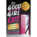 The Good Girl Exit: Why Being Good Isn't Working