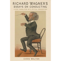 Richard Wagner's Essays on Conducting: A New Translation with Critical Commentary