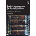 Project Management for Book Publishers: The Programs and Workflows Behind Making Books and Digital Products