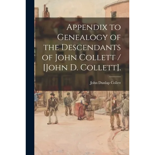 Appendix to Genealogy of the Descendants of John Collett / [John D. Collett].