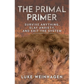 The Primal Primer: Survive Anything, Slay Anxiety, and Exit the System