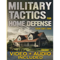 Military Tactics for Home Defense: From Survivor to Strategist, Defend Your Loved Ones by Making Your Home a Secure Survival Fortress