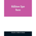 Middletown Upper Houses; a history of the north society of Middletown, Connecticut, from 1650 to 1800, with genealogical and biographical chapters on