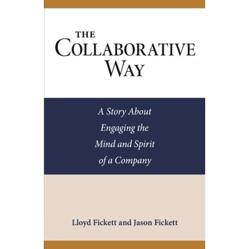 The Collaborative Way: A Story About Engaging the Mind and Spirit of a Company
