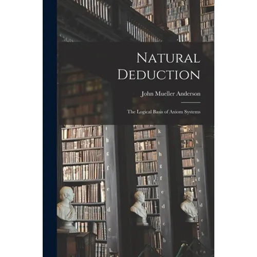 Natural Deduction: the Logical Basis of Axiom Systems