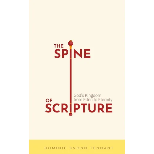The Spine of Scripture: God's Kingdom from Eden to Eternity