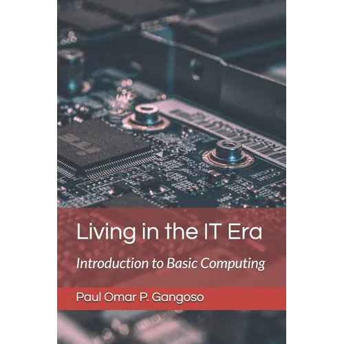 Living in the IT Era: Introduction to Basic Computing