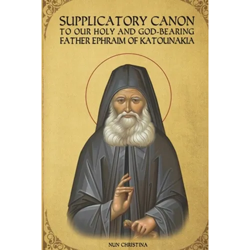 Supplicatory Canon to Saint Ephraim of Katounakia