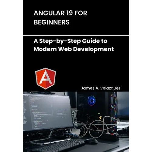 Angular 19 for Beginners: A Step-by-Step Guide to Modern Web Development