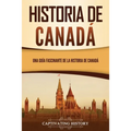 Historia de Canadá: Una guía fascinante de la historia de Canadá