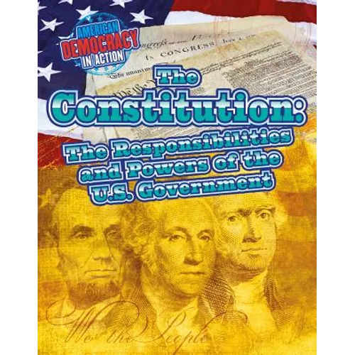 The Constitution: The Responsibilities and Powers of the U.S. Government