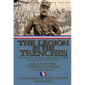 The Legion in the Trenches: Two Accounts of the French Foreign Legion During the First World War