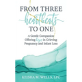 From Three Heartbeats to One: A Gentle Companion Offering Hope in Grieving Pregnancy and Infant Loss