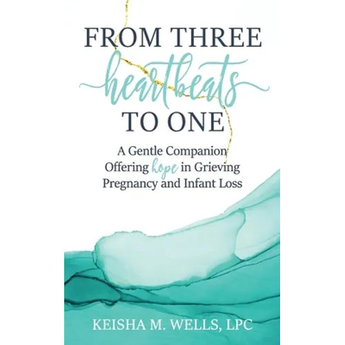 From Three Heartbeats to One: A Gentle Companion Offering Hope in Grieving Pregnancy and Infant Loss