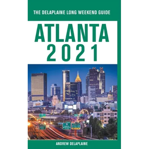 Atlanta - The Delaplaine 2021 Long Weekend Guide