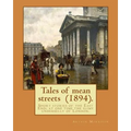 Tales of mean streets (1894). By: Arthur Morrison: Short stories of the East End: at one time the slimy underbelly of London.