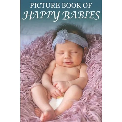 Picture Book of Happy Babies: For Seniors with Dementia (No Text) [Best Gifts for People with Dementia]