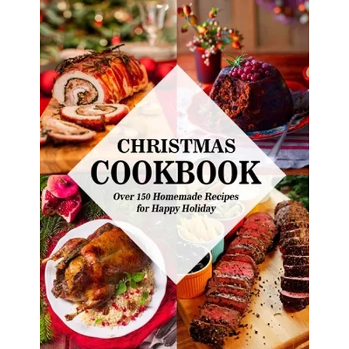 Christmas Cookbook: Over 150 Homemade Recipes for Happy Holiday