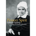 Pioneer Spirit: Catherine Spalding, Sister of Charity of Nazareth