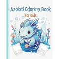 Axolotl Coloring Book: Cute Axolotl Coloring for Kids Volume 3: Axolotl Gift For Girls And Boys
