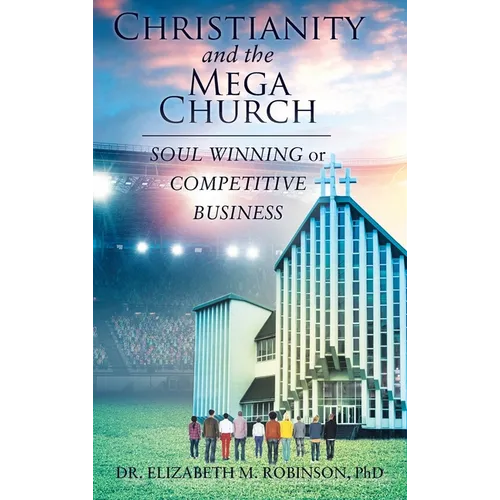 Christianity and the Mega Church: Soul Winning or Competitive Business