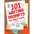 101 Writing Prompts for Middle School: Fun and Engaging Prompts for Stories, Journals, Essays, Opinions, and Writing Assignments