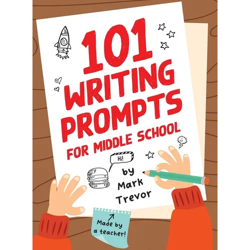101 Writing Prompts for Middle School: Fun and Engaging Prompts for Stories, Journals, Essays, Opinions, and Writing Assignments - Hardcover