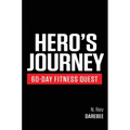 Hero's Journey 60 Day Fitness Quest: Take part in a journey of self-discovery, changing yourself physically and mentally along the way