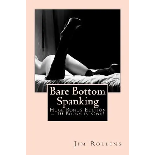 Bare Bottom Spanking - Huge Bonus Edition - 10 Books in One!