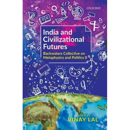India and Civilizational Futures: Papers from the Backwaters Collective on Metaphysics and Politics II