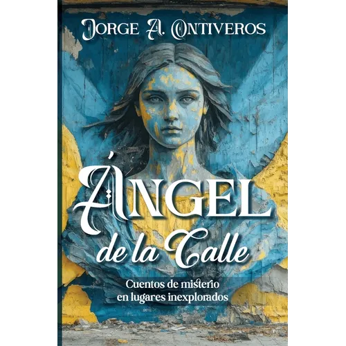 Ángel de la calle, cuentos de misterio en lugares inexplorados
