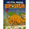 Let's Color Amazing Dinosaur: Big Dinosaur Coloring Books For Kids Ages 4-8 . Great Gift For Boys & Girls