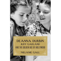 Deanna Durbin, Judy Garland, and the Golden Age of Hollywood
