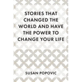 Stories That Changed the World and Have the Power to Change Your Life