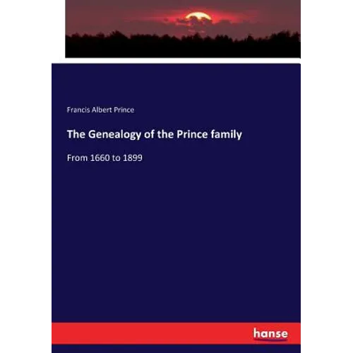 The Genealogy of the Prince family: From 1660 to 1899