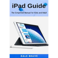 iPad Guide: The Simplified Manual for Kids and Adult