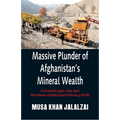Massive Plunder of Afghanistan's Mineral Wealth: The US and NATO burglars, Taliban, Islamic State of Khorasan, and jihadist groups of Central Asia, go